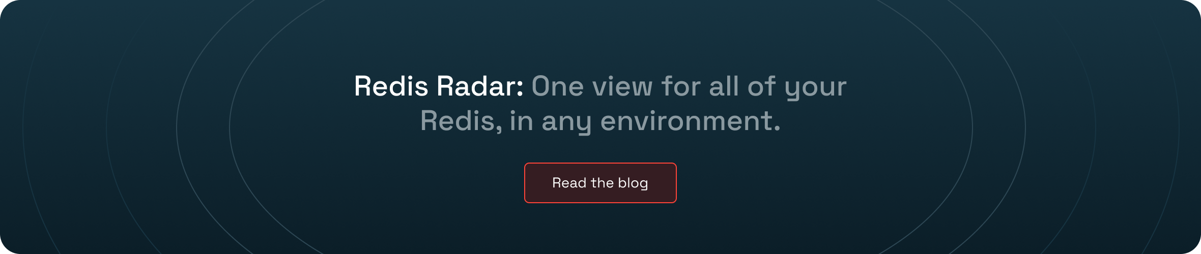 Redis Radar: One view for all of your Redis, in any environment.